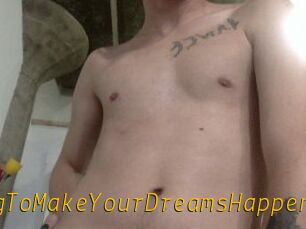 AnythingToMakeYourDreamsHappen