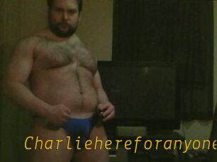 Charliehereforanyone