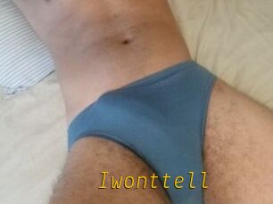 Iwonttell